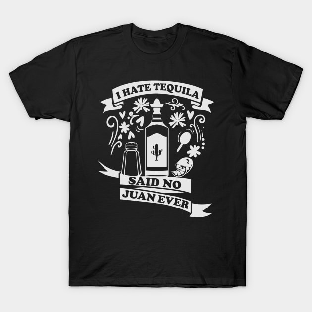 I Hate Tequila Said No Juan Ever - Funny Cinco De Mayo Tequila T-Shirt by ahmed4411